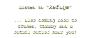 Find “Refuge” 
here 
... now available on iTunes and a 
retail outlet near you!